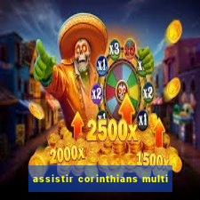 assistir corinthians multi